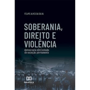 Soberania, direito e violência: democracia e(m) estado de exceção permanente