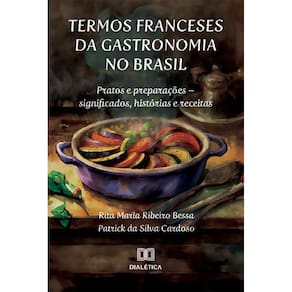 Termos franceses da gastronomia no Brasil: pratos e preparações – significados, histórias e receitas