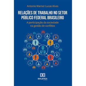 Relações de Trabalho no Setor Público Federal Brasileiro: a participação da sociedade na gestão de conflitos