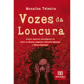 Vozes da Loucura: alguns aspectos psicológicos em obras de Clarice Lispector, Goliarda Sapienza e Elvira Seminara