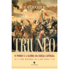 Triunfo - O Poder E A Glória Da Igreja Católica