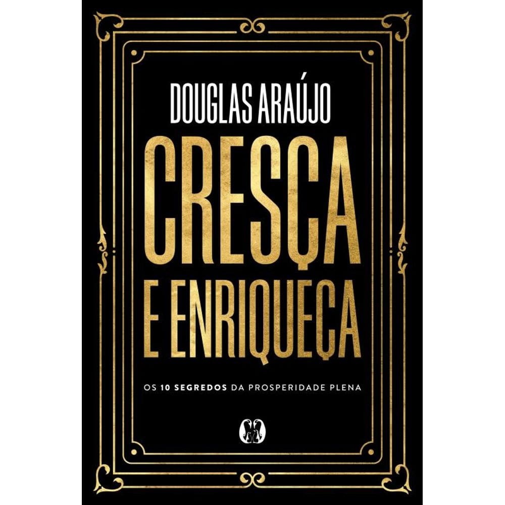 Cresça E Enriqueça: Os 10 Segredos Da Prosperidade Plena
