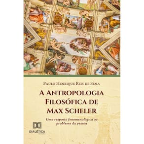 A Antropologia Filosófica de Max Scheler: uma resposta fenomenológica ao problema da pessoa