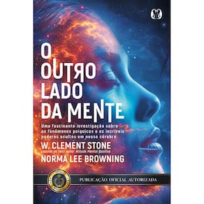 O Outro Lado Da Mente: Uma Fascinante Investigação Sobre Os Fenômenos Psíquicos E Os Incríveis Poderes Ocultos Em Nosso Cérebro.