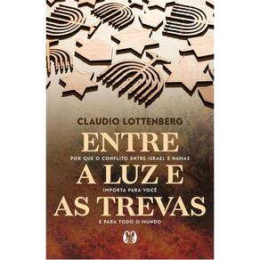 Entre A Luz E As Trevas: Por Que O Conflito Entre Israel E Hamas Importa Para Você E Para Todo O Mundo