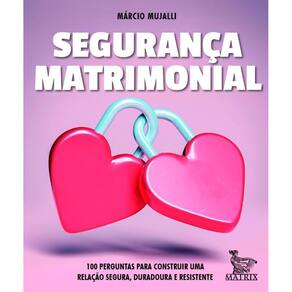 Segurança matrimonial: 100 perguntas para construir uma relação segura, duradoura e resistente