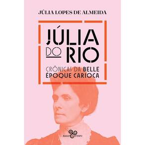 Júlia do Rio: Crônicas da belle époque carioca