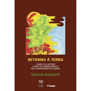 Retorno À Terra Como Elo Afetivo E Meio De Sobrevivência Nos Assentamentos Rurais