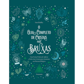 O Guia Completo De Cristais Para Bruxas: Uma Forma Prática De Aplicar O Poder Dos Cristais Para Aumentar Seu Potencial Mágico