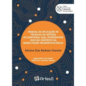 Manual De Aplicação De Técnicas Do Método Occupational Goal Intervention (Ogi) No Contexto Da Reabil
