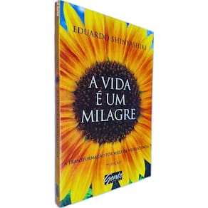A Vida é Um Milagre: A Transformação Por Meio da Neurociência 7ª Edição Eduardo Shinyashiki