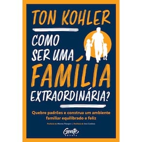 Como ser uma família extraordinária?: Quebre padrões e construa um ambiente familiar equilibrado e feliz