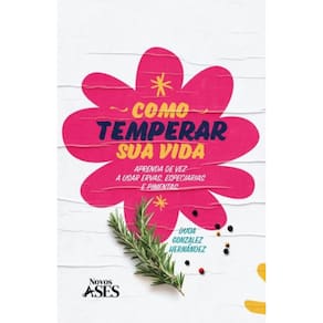 Aprenda de vez a temperar com ervas: aprenda de vez a temperar com ervas, especiarias e pimentas