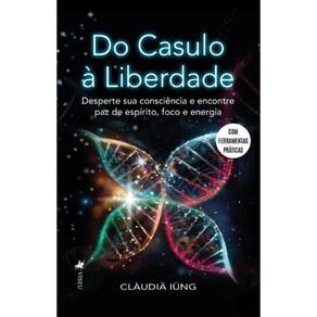 Do Casulo à Liberdade: Desperte sua consciência e encontre paz de espírito, Foco e Energia