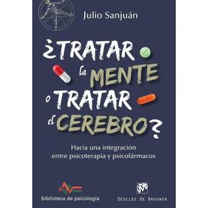 ¿Tratar la mente o tratar el cerebro? Hacia una integración entre Psicoterapia y psicofármacos - Esp