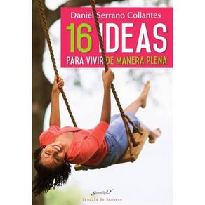 16 ideas para vivir de manera plena. Experiencias y reflexiones de un médico de familia - Espanhol