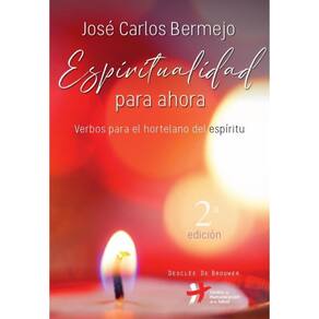 Espiritualidad para ahora. Verbos para el hortelano del espíritu - Espanhol