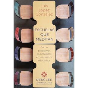 Escuelas que meditan. Cómo programar mindfulness en los centros educativos - Espanhol