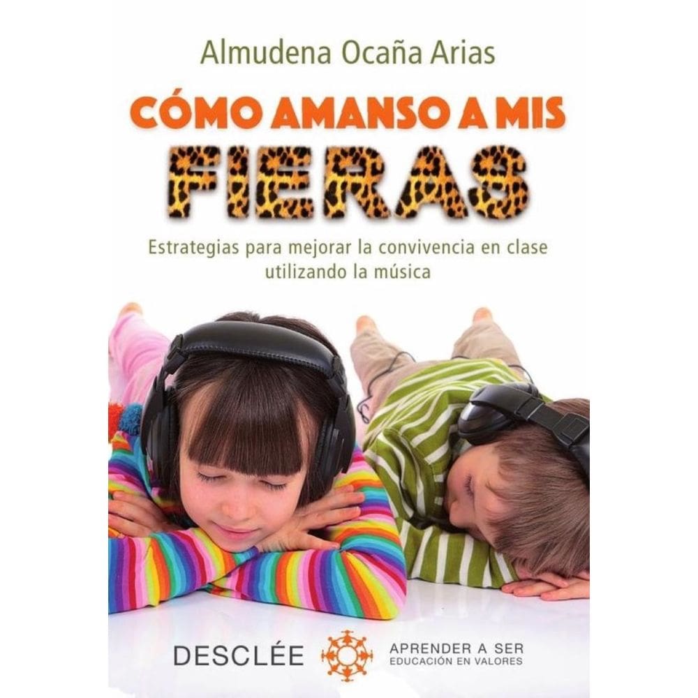 Cómo amanso a mis fieras. Estrategias para mejorar la convivencia en clase utilizando la música - Es