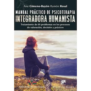 Manual práctico de psicoterapia integradora humanista. Tratamiento de 69 problemas en los procesos d