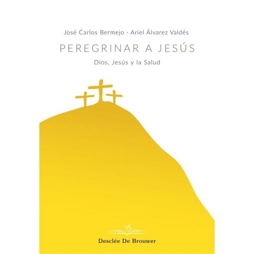 Peregrinar a Jesús. Dios, Jesús y la Salud - Espanhol