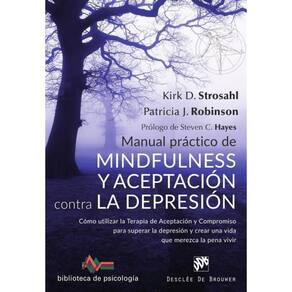 Manual práctico de Mindfulness y Aceptación contra la depresión. Cómo utilizar la Terapia de Aceptac