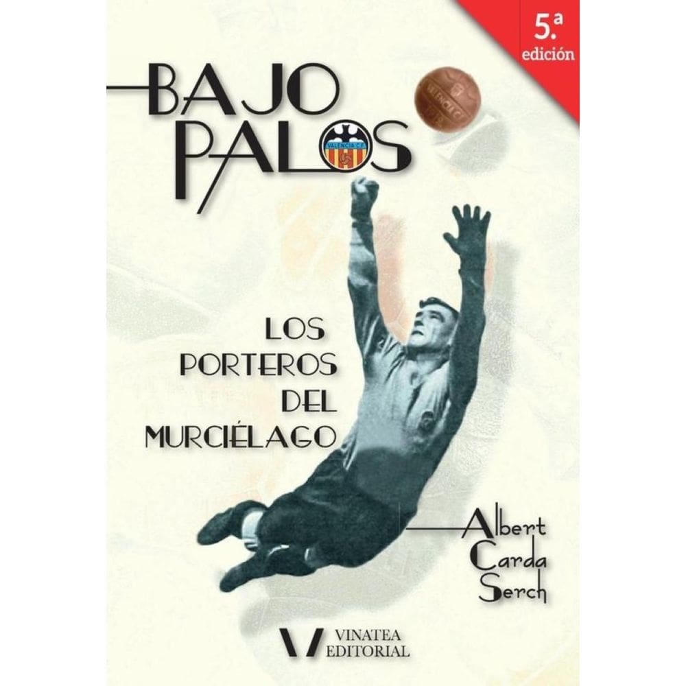 BAJO PALOS 5ª Edición (LOS PORTEROS DEL CENTENARIO DEL VALENCIA C.F) - Espanhol