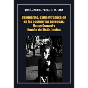 Vanguardia, exilio y traducción en las posguerras europeas: Nancy Cunard y Ramón del Valle-Inclán -