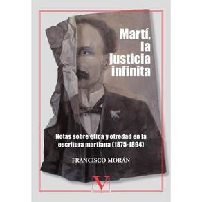 Martí, la justicia infinita: notas sobre ética y otredad en la escritura martiana (1875-1894) - Espa