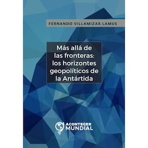 Más allá de las fronteras: los horizontes geopolíticos de la Antártida - Espanhol