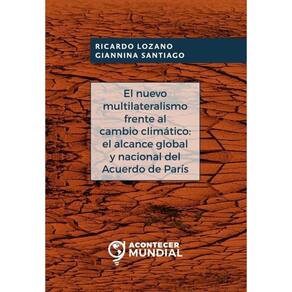 El nuevo multilateralismo frente al cambio climático: el alcance global y nacional del acuerdo de Pa