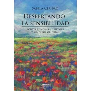 Despertando la sensibilidad. Aceites esenciales, cristales y sabiduría oriental - Espanhol