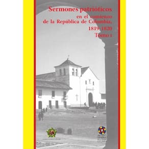 Sermones patrióticos en el comienzo de la República de Colombia
1819-1820-Tomo 1 - Espanhol