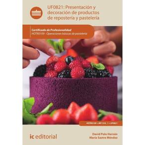 Presentación y decoración de productos de repostería y pastelería. HOTR0109 - Operaciones básicas de