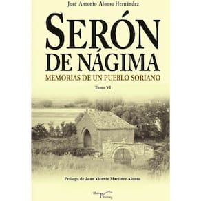 Serón de Nágima. Memorias de un pueblo soriano. Tomo VI - Espanhol