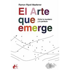 El arte que emerge. Entre lo mundano y lo perfecto - Espanhol