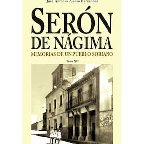 Serón de Nágima. Memorias de un pueblo soriano. Tomo XII - Espanhol