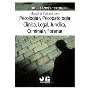 Manual de consultoría en psicología y psicopatología clínica, legal, jurídica, criminal y forense -