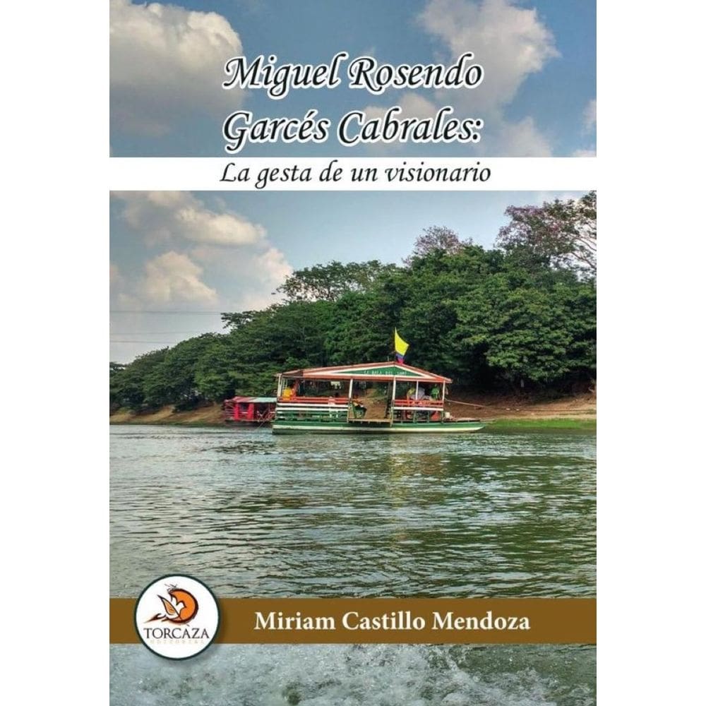 Miguel Rosendo Garcés Cabrales: La gesta de un visionario - Espanhol