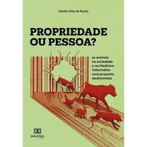 Propriedade ou pessoa?: os animais na sociedade e na Medicina Veterinária - Português