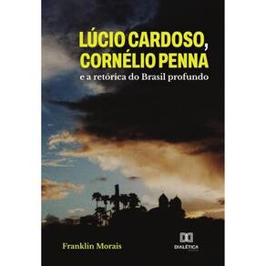 Lúcio Cardoso, Cornélio Penna e a retórica do Brasil profundo - Português