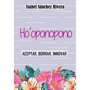 Ho`oponopono. Aceptar, Borrar, Innovar - Espanhol