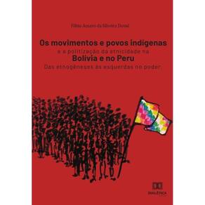 Os movimentos e povos indígenas e a politização da etnicidade na Bolívia e no Peru - Português