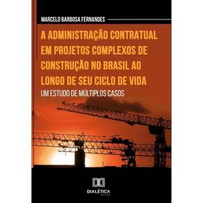 A administração contratual em projetos complexos de construção no Brasil ao longo de seu ciclo de vi