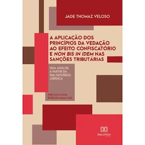 A aplicação dos princípios da vedação ao efeito confiscatório e non bis in idem nas sanções tributár