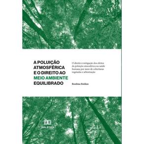 A Poluição Atmosférica e o Direito ao Meio Ambiente Equilibrado *Livro antigo - Português