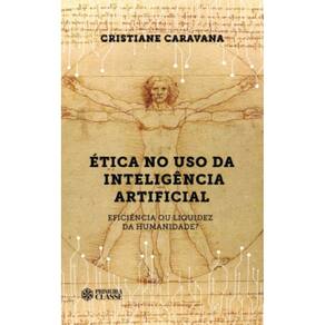 Ética no uso da inteligência artificial: Eficiência ou liquidez da humanidade?