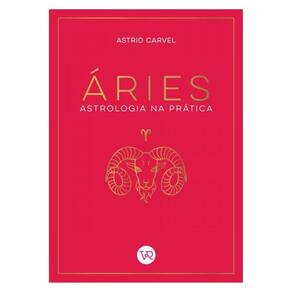 Áries - Astrologia Na Prática - Vol. 1