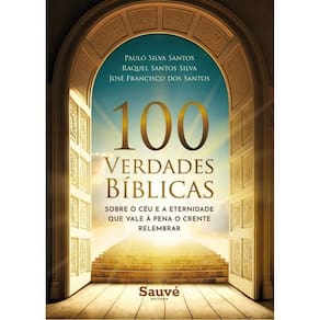 100 Verdades Bíblicas Sobre O Céu E A Eternidade Que Vale A Pena O Crente Relembrar