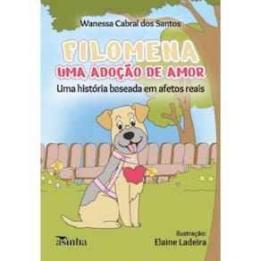 Filomena, uma adoção de amor: Uma história baseada em afetos reais
